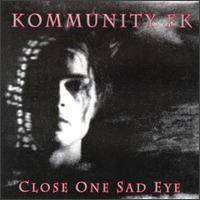 Kommunity FK : Close One Sad Eyes